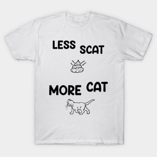 Less Scat More Cat Funny Saying and Art T-Shirt